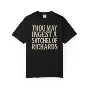Thou May Ingest A Satchel Of Richards Humor T-Shirt