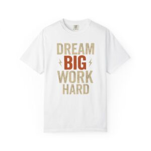 Dream Big Work Hard T‑Shirt — Motivational Graphic Tee for Goal Getters